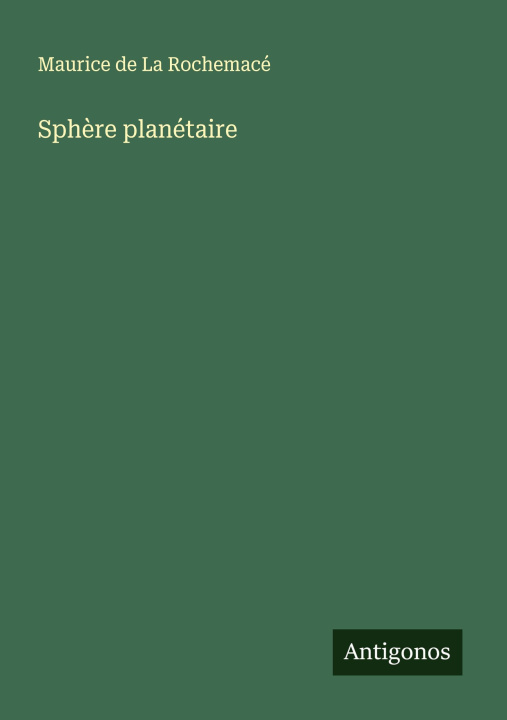 Kniha Sphère planétaire Maurice de La Rochemacé