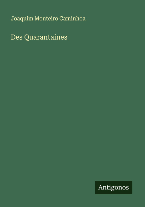 Kniha Des Quarantaines Joaquim Monteiro Caminhoa