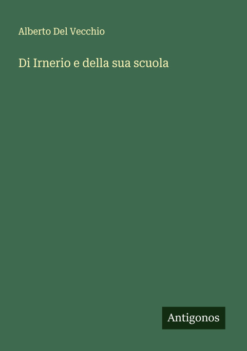 Knjiga Di Irnerio e della sua scuola Alberto Del Vecchio