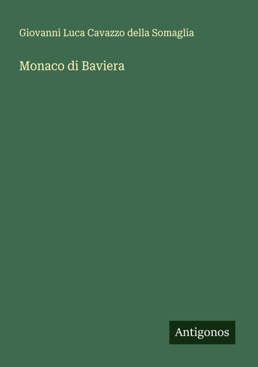 Kniha Monaco di Baviera Giovanni Luca Cavazzo della Somaglia