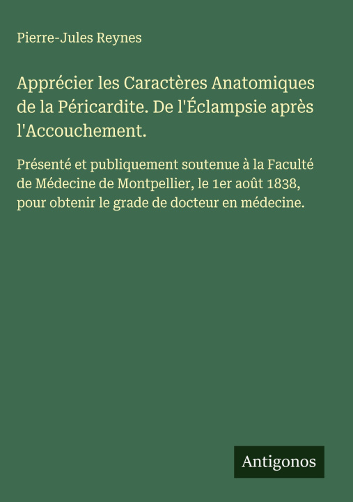 Kniha Apprécier les Caractères Anatomiques de la Péricardite. De l'Éclampsie après l'Accouchement. Pierre-Jules Reynes