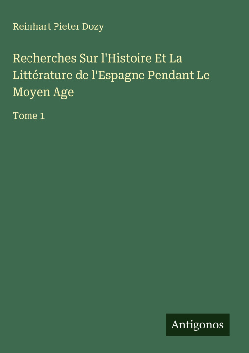 Kniha Recherches Sur l'Histoire Et La Littérature de l'Espagne Pendant Le Moyen Age 