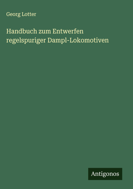 Kniha Handbuch zum Entwerfen regelspuriger Dampl-Lokomotiven 