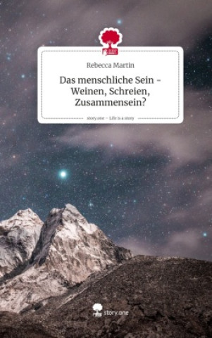 Boek Das menschliche Sein -Weinen, Schreien, Zusammensein?. Life is a Story - story.one Rebecca Martin