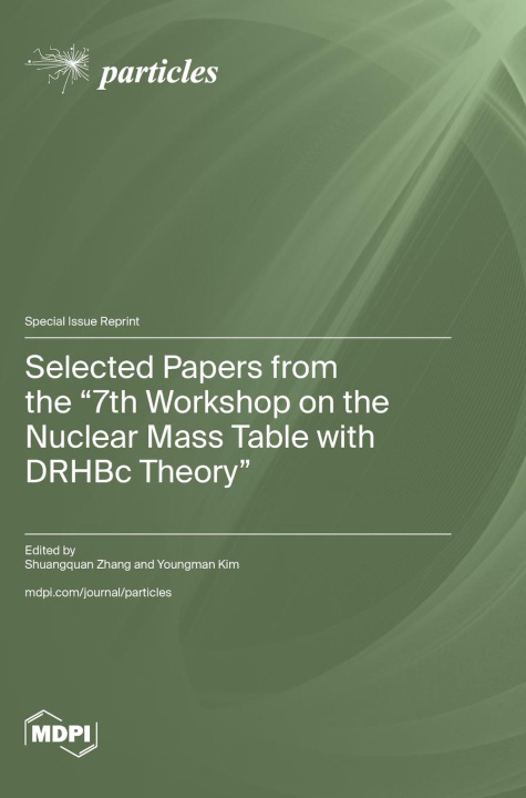 Knjiga Selected Papers from the "7th Workshop on the Nuclear Mass Table with DRHBc Theory" 