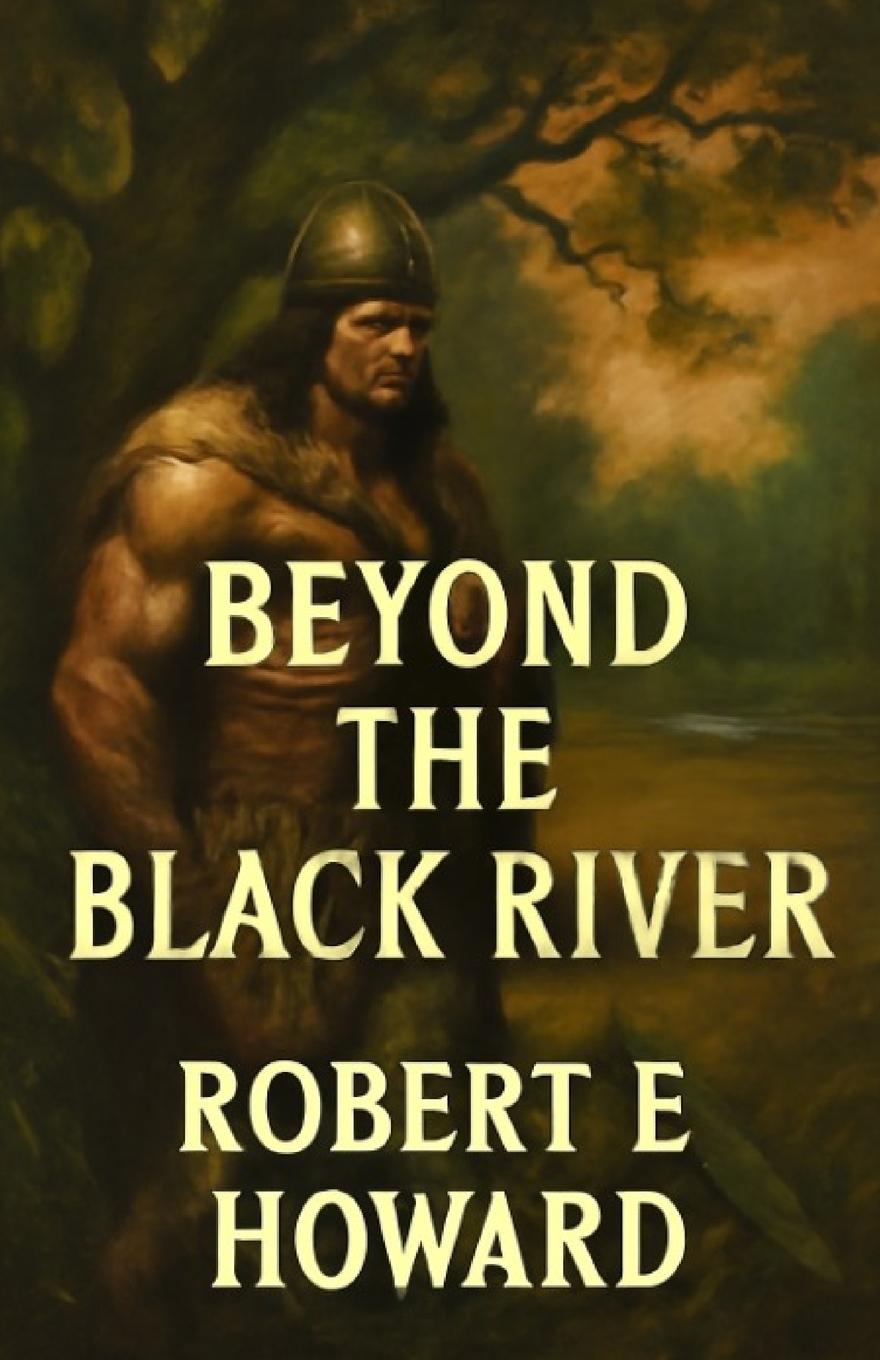 Kniha Beyond The Black River(Illustrated) Robert E. Howard