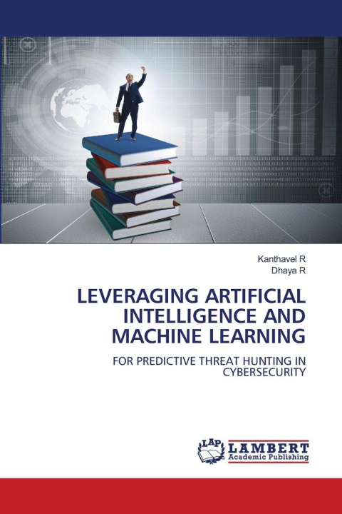 Kniha LEVERAGING ARTIFICIAL INTELLIGENCE AND MACHINE LEARNING Dhaya R