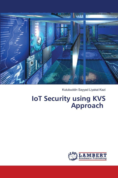 Kniha IoT Security using KVS Approach Kutubuddin Sayyad Liyakat Kazi