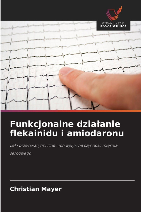 Knjiga Funkcjonalne dzia¿anie flekainidu i amiodaronu Christian Mayer