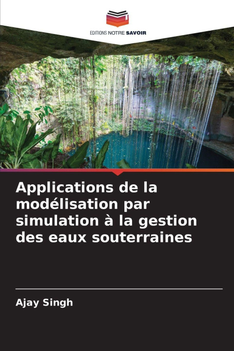 Kniha Applications de la modélisation par simulation à la gestion des eaux souterraines Ajay Singh