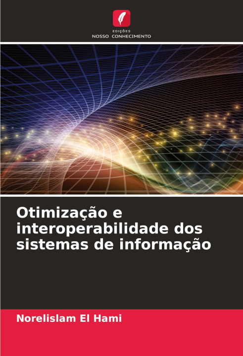 Knjiga Otimização e interoperabilidade dos sistemas de informação Norelislam El Hami