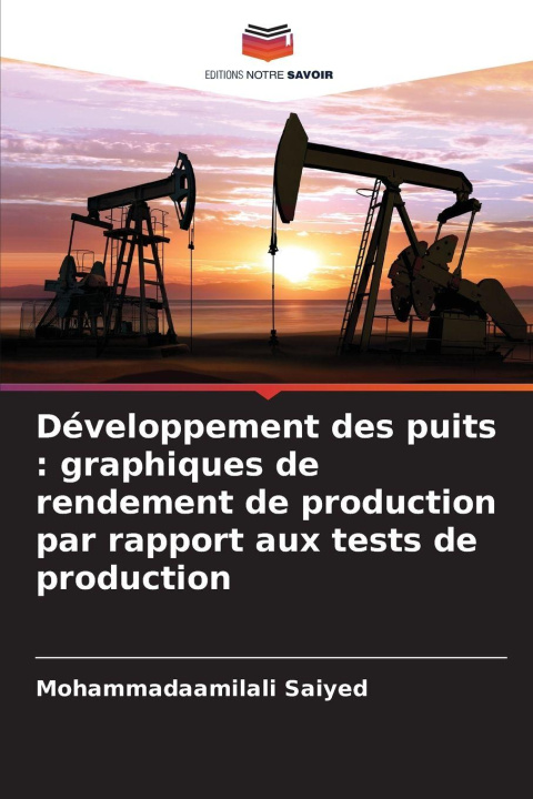 Kniha Développement des puits : graphiques de rendement de production par rapport aux tests de production Mohammadaamilali Saiyed