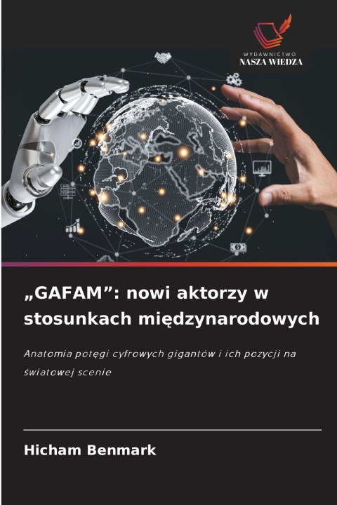 Knjiga "GAFAM": nowi aktorzy w stosunkach mi¿dzynarodowych Hicham BENMARK