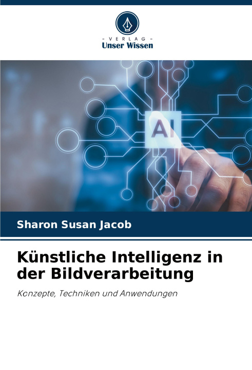 Knjiga Künstliche Intelligenz in der Bildverarbeitung Sharon Susan Jacob