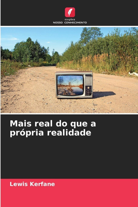 Knjiga Mais real do que a própria realidade Lewis Kerfane