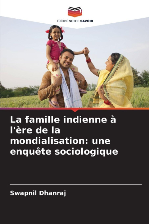 Kniha La famille indienne à l'ère de la mondialisation: une enquête sociologique Swapnil Dhanraj