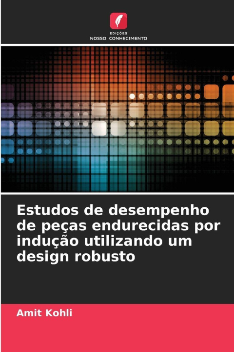 Kniha Estudos de desempenho de peças endurecidas por indução utilizando um design robusto Amit Kohli