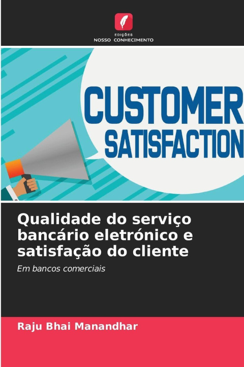 Kniha Qualidade do serviço bancário eletrónico e satisfação do cliente Raju Bhai Manandhar