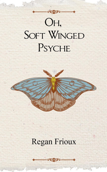 Knjiga Oh, Soft Winged Psyche Regan Frioux