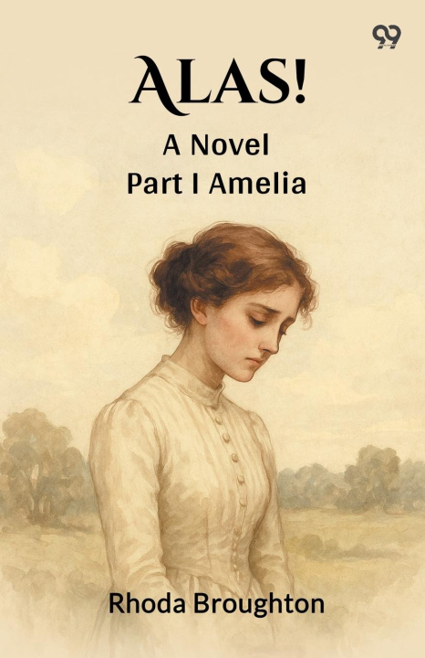 Kniha Alas! A Novel Part I Amelia Rhoda Broughton