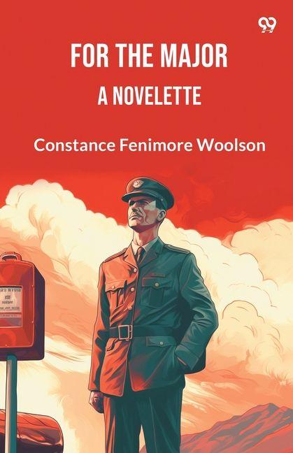 Книга For The Major A Novelette Constance Fenimore Woolson