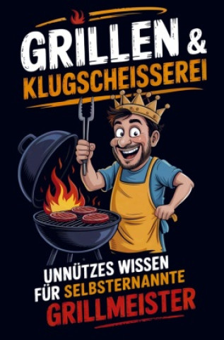 Kniha Grillen & Klugscheißerei - Unnützes Wissen für selbsternannte Grillmeister Tobias Flamke