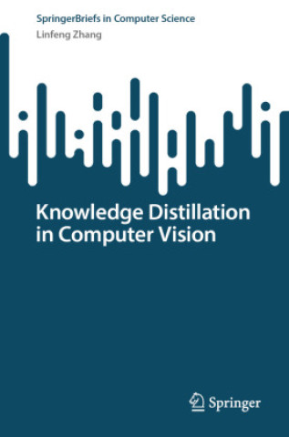 Kniha Knowledge Distillation in Computer Vision Linfeng Zhang