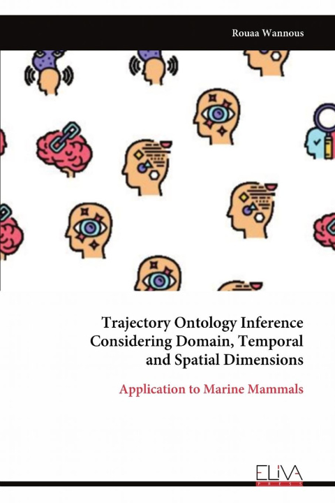 Kniha Trajectory Ontology Inference Considering Domain, Temporal and Spatial Dimensions Rouaa Wannous