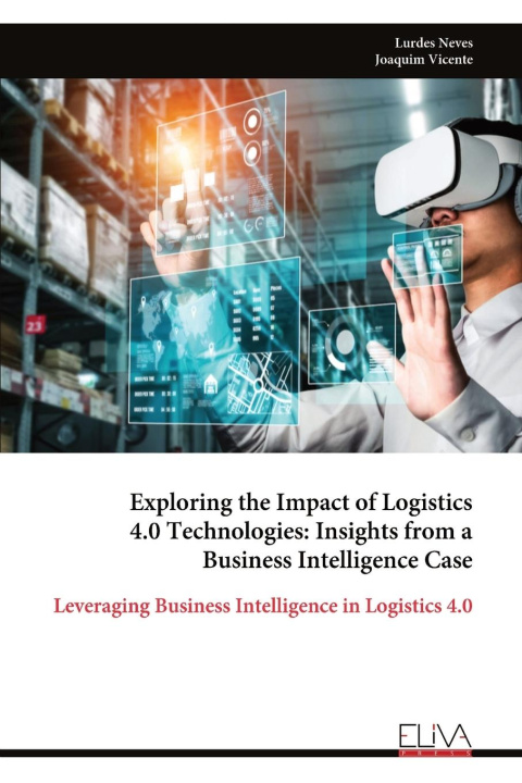 Knjiga Exploring the Impact of Logistics 4.0 Technologies Lurdes Neves