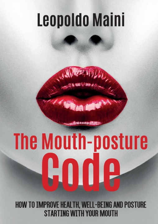 Kniha The mouth-posture code. How to improve health, well-being and posture starting with your mouth Leopoldo Maini