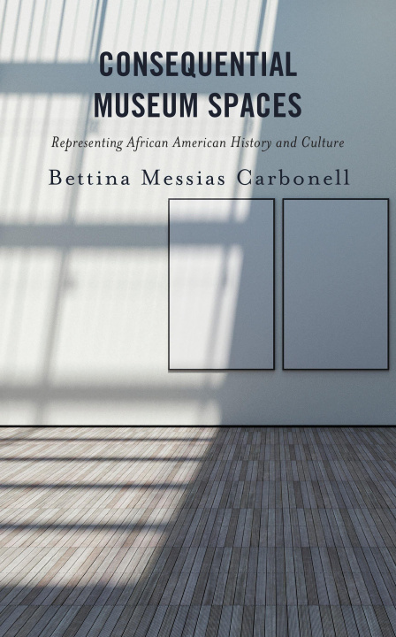 Kniha Consequential Museum Spaces Bettina Messias Carbonell