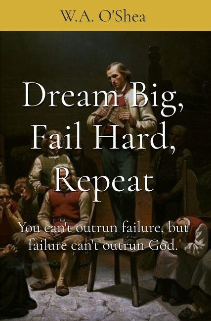 Kniha Dream Big, Fail Hard, Repeat W.A. O'Shea