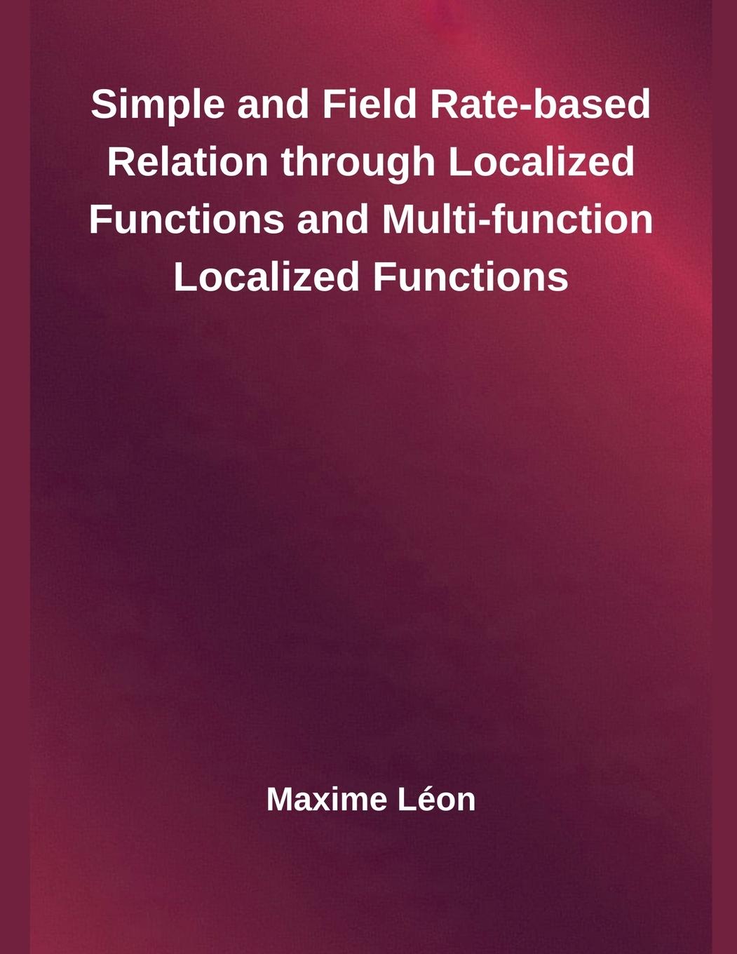 Kniha Simple and Field Rate-based Relation through Localized Functions and Multi-function Localized Functions 