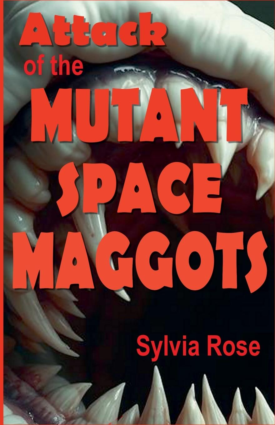 Kniha Attack of the Mutant Space Maggots Sylvia Kay Rose