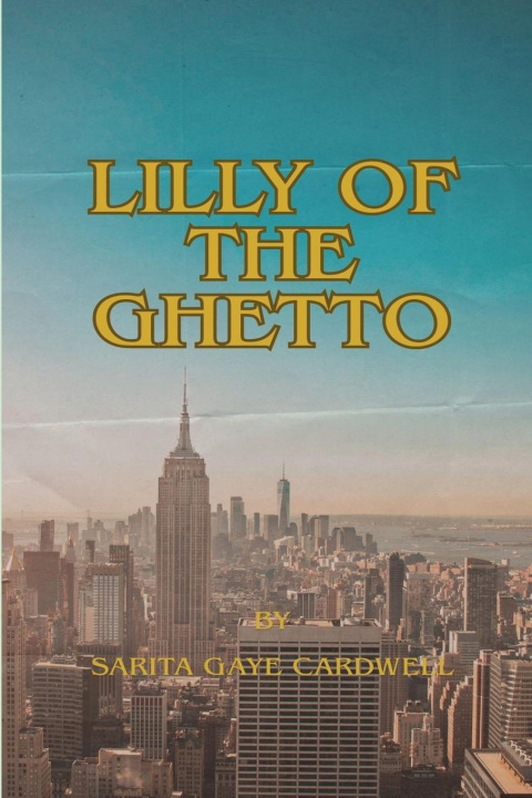 Kniha Lilly of the Ghetto Sarita Gaye Cardwell