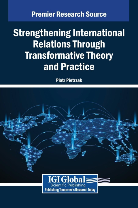 Kniha Strengthening International Relations Through Transformative Theory and Practice Piotr Pietrzak