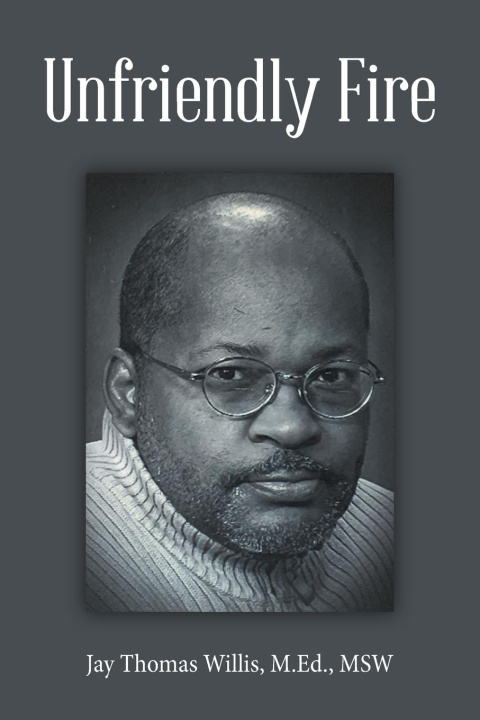 Kniha Unfriendly Fire Jay Thomas Willis M.Ed. MSW