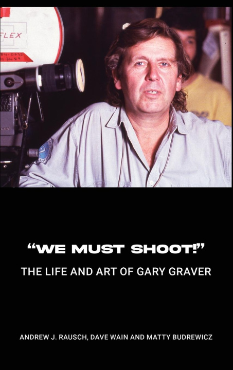 Kniha "We Must Shoot!" The Life and Art of Gary Graver Dave Wain