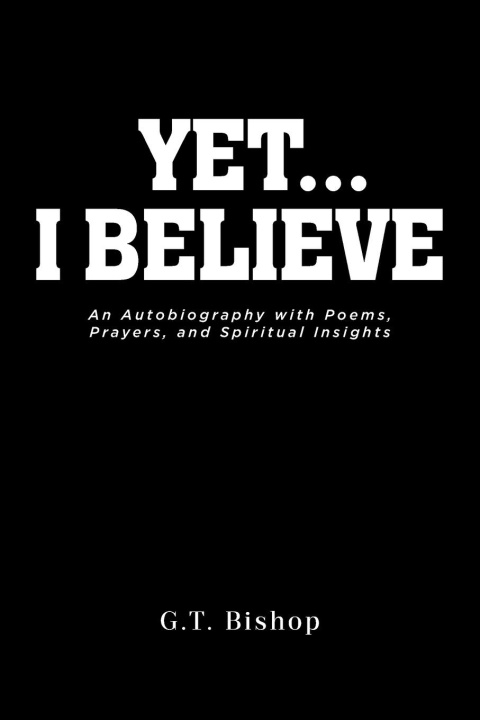 Kniha Yet... I Believe G. T. Bishop