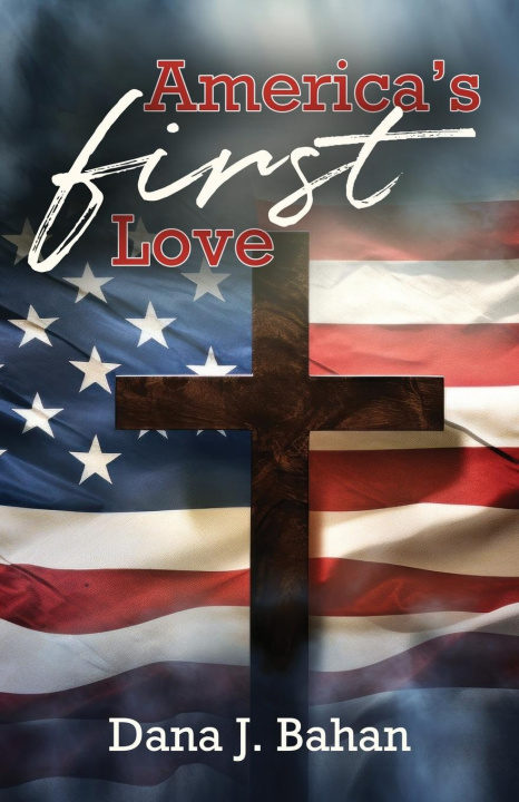 Книга America's First Love Dana J. Bahan