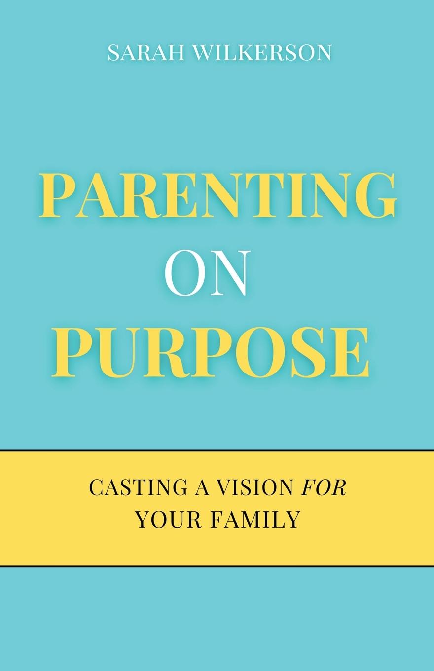 Kniha Parenting on Purpose Sarah Wilkerson