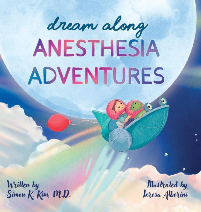 Книга Dream Along Anesthesia Adventures Simon K Kim