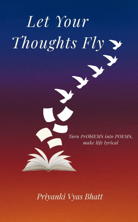 Kniha Let Your Thoughts Fly Priyanki Vyas Bhatt