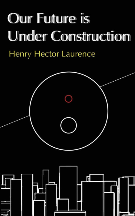 Kniha Our Future is Under Construction Henry Hector Laurence