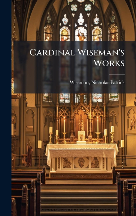 Kniha Cardinal Wiseman's Works 