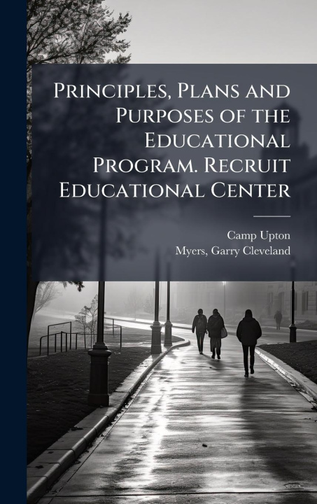 Kniha Principles, Plans and Purposes of the Educational Program. Recruit Educational Center Garry Cleveland Myers