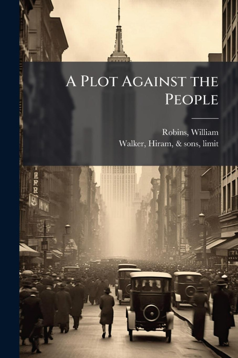 Knjiga A Plot Against the People Hiram Walker