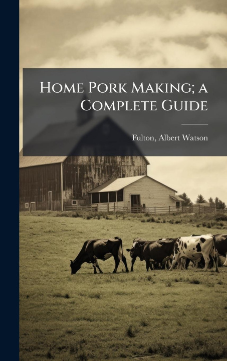 Kniha Home Pork Making; a Complete Guide 