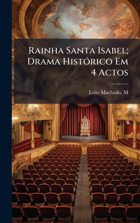 Kniha Rainha Santa Isabel; Drama HistÃ3rico Em 4 Actos 