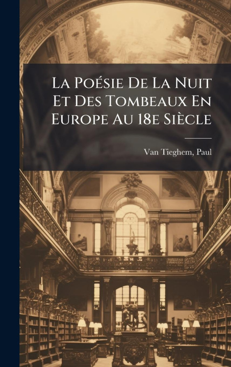 Kniha La PoÃ(c)sie De La Nuit Et Des Tombeaux En Europe Au 18e Siècle 